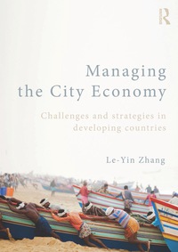 managing the city economy challenges and strategies in developing countries 1st edition le yin zhang
