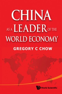 china as a leader of the world economy 1st edition chow gregory c 9814368792, 9814368814, 9789814368797,