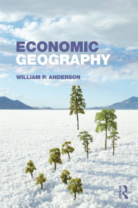 economic geography 1st edition william p. anderson 0415701201, 1136293469, 9780415701204, 9781136293467
