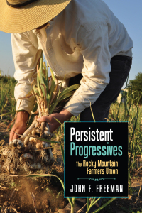 persistent progressives  the rocky mountain farmers union 1st edition john f. freeman 1607324326, 1607324334,