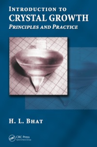 introduction to crystal growth principles and practice 1st edition h.l. bhat 1138199710, 1439883335,