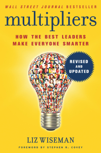multipliers revised and updated how the best leaders make everyone smarter 1st edition liz wiseman