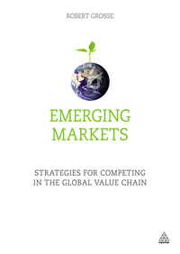 emerging markets strategies for competing in the global value chain 1st edition robert grosse 0749474491,