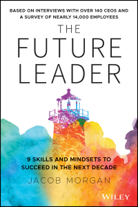 the future leader 9 skills and mindsets to succeed in the next decade 1st edition jacob morgan 1119518377,