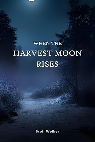 when the harvest moon rises  scott welker 979-8988790310