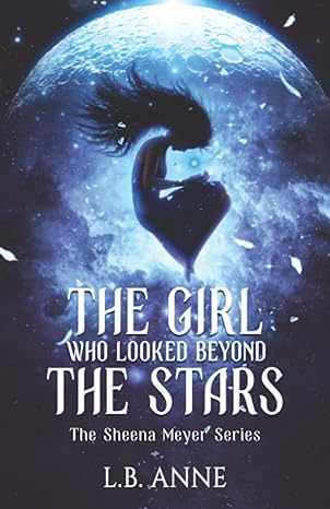 the girl who looked beyond the stars the sheena meyer series  l. b. anne 1700075721, 978-1700075727