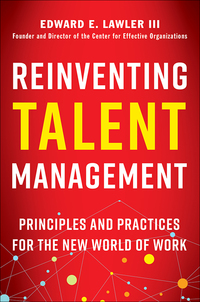 reinventing talent management principles and practices for the new world of work 1st edition edward e.