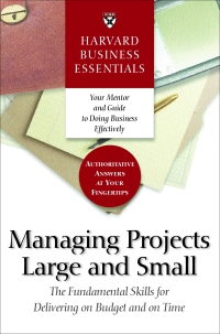 managing projects large and small the fundamental skills to deliver on budget and on time 1st edition harvard