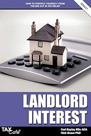 landlord interest how to protect yourself from the big cut in tax relief 2016 edition carl bayle, nick braun
