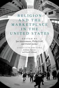 religion and the marketplace in the united states 1st edition jan stievermann, philip goff, daniel silliman