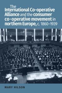 the international cooperative alliance and the consumer cooperative movement in northern europe, c. 1860-1939