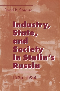 industry state and society in stalins russia 1926–1934 1st edition david r. shearer 0801432073, 1501729861,