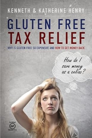 gluten free tax relief why is gluten free so expensive and how to get money back  ken henry, katherine henry