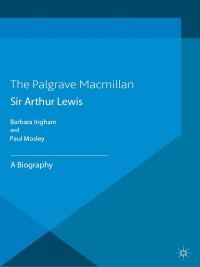 sir arthur lewis a biography 1st edition p. mosley, b. ingham 0230553583, 1137366435, 9780230553583,