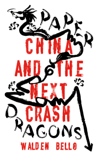 paper dragons china and the next crash 1st edition walden bello 1786995972, 1786995999, 9781786995971,