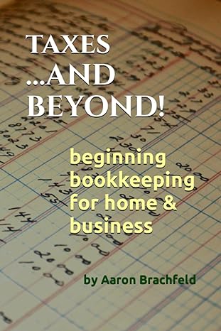 taxes and beyond beginning bookkeeping for home and business  aaron brachfeld 979-8374714579