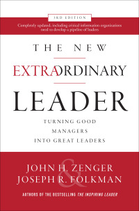 the new extraordinary leader turning good managers into great leaders 3rd edition john h. zenger , joseph