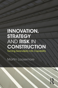innovation strategy and risk in construction turning serendipity into capability 1st edition martin