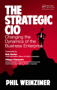 the strategic cio changing the dynamics of the business enterprise 1st edition philip weinzimer 1466561726,