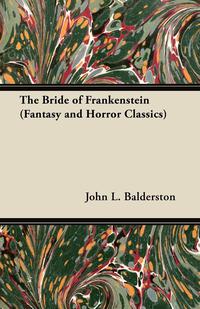 the bride of frankenstein fantasy and horror classics  john l. balderston 1447405544, 1473355567,