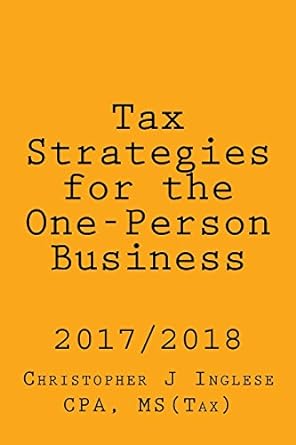 tax strategies for the one person business 2017 2018 2017 edition christopher j inglese cpa 1544962649,