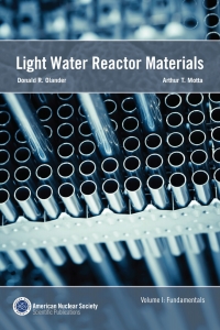 light water reactor materials fundamentals volume i 1st edition arthur t. motta, donald r. olander