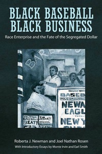 black baseball black business race enterprise and the fate of the segregated dollar 1st edition roberta j.