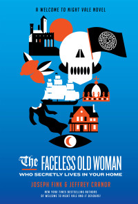 the faceless old woman who secretly lives in your home a welcome to nightvale novel  joseph fink, jeffrey