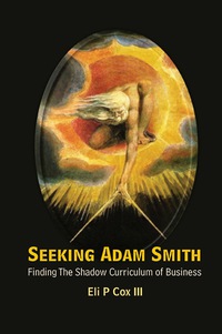 seeking adam smith finding the shadow curriculum of business 1st edition eli p cox iii 9813206721,