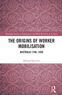the origins of worker mobilisation australia 1788-1850 1st edition michael quinlan 0367890461, 1351620568,