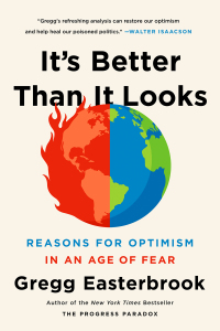 its better than it looks reasons for optimism in an age of fear 1st edition gregg easterbrook 1610397428,