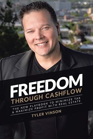 freedom through cash flow the new playbook to minimize taxes and maximize profits with real estate  tyler