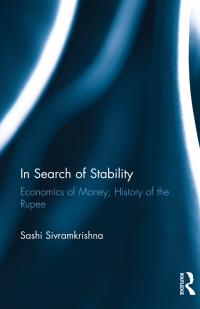 in search of stability economics of money history of the rupee 1st edition sashi sivramkrishna 1138234818,