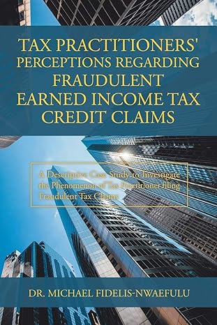 tax practitioners perceptions regarding fraudulent earned income tax credit claims  michael fidelis-nwaefulu