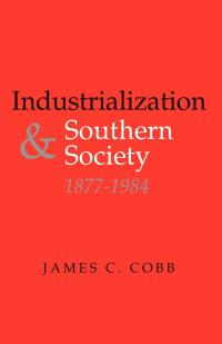 industrialization and southern society 1877-1984 1st edition james c. cobb 0813103045, 0813184193,