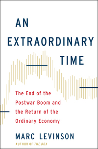 an extraordinary time the end of the postwar boom and the return of the ordinary economy 1st edition marc