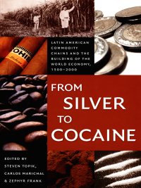 from silver to cocaine 1st edition steven topik, carlos marichal, and zephyr frank 0822337665, 0822388022,