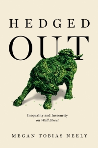 hedged out inequality and insecurity on wall street 1st edition megan tobias neely 0520307704, 0520973801,