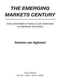 the emerging markets century how a new breed of world class companies is overtaking the world 1st edition