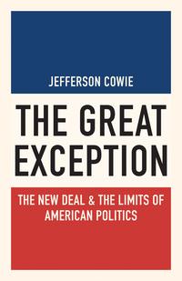 the great exception the new deal and the limits of american politics 1st edition jefferson cowie 0691143803,
