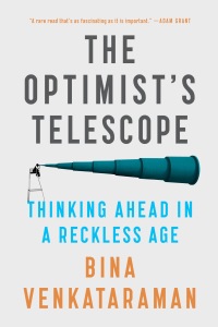the optimists telescope thinking ahead in a reckless age 1st edition bina venkataraman 0735219478,