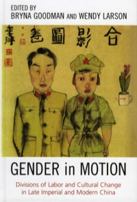 gender in motion divisions of labor and cultural change in late imperial and modern china 1st edition bryna