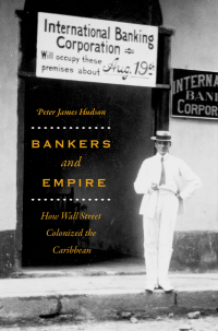 bankers and empire how wall street colonized the caribbean 1st edition peter james hudson 022659811x,
