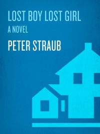 lost boy lost girl  peter straub 1400060923, 1588363163, 9781400060924, 9781588363169