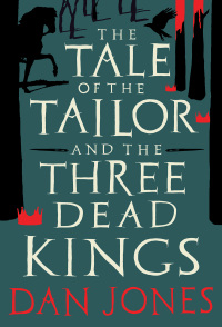 the tale of the tailor and the three dead kings  dan jones 1801101299, 1801101302, 9781801101295,