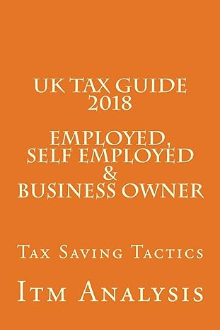 uk tax guide employed self employed and business owner tax saving tactics 2018  itm analysis 198497839x,