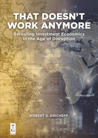 that doesnt work anymore retooling investment economics in the age of disruption 1st edition robert s.