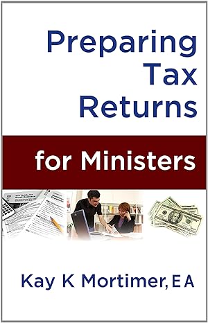 preparing tax returns for ministers first edition kay k. mortimer 1938499247, 978-1938499241