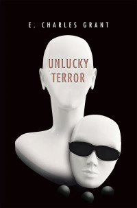 unlucky terror 1st edition e. charles grant 1984587994, 1984587986, 9781984587992, 9781984587985