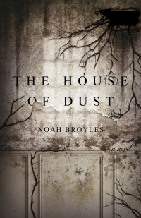 the house of dust  noah broyles 1947848879, 1947848887, 9781947848870, 9781947848887